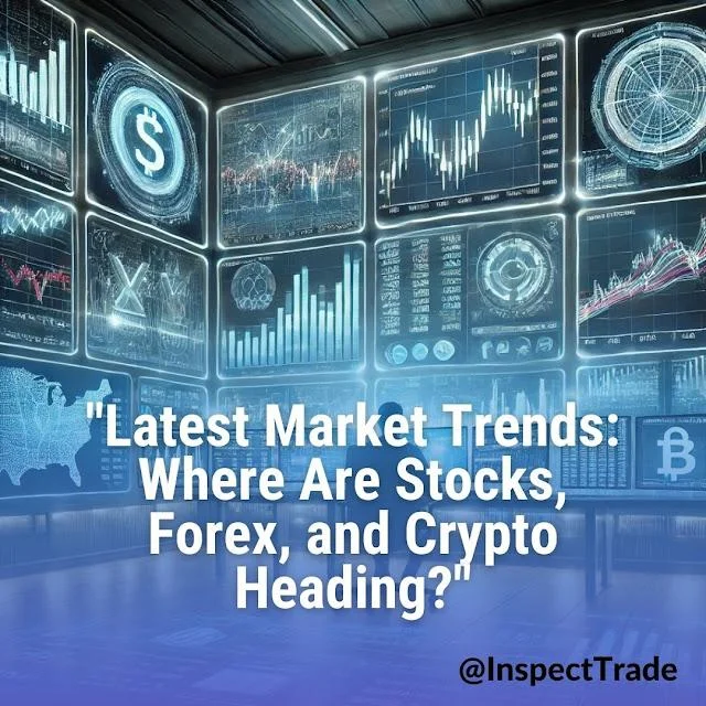 Latest Market Trends: Where Are Stocks, Forex, and Crypto Heading?